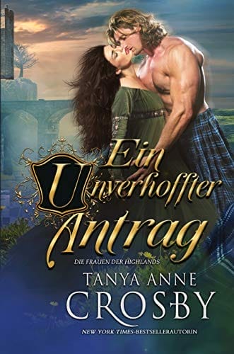 Ein unverhoffter Antrag (Die Frauen der Highlands 3) (German Edition)